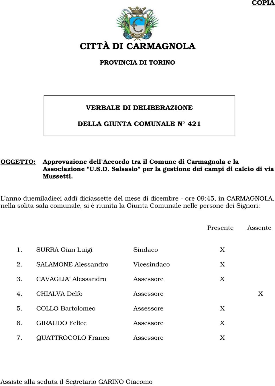 L anno duemiladieci addì diciassette del mese di dicembre - ore 09:45, in CARMAGNOLA, nella solita sala comunale, si è riunita la Giunta Comunale nelle persone dei Signori: N.