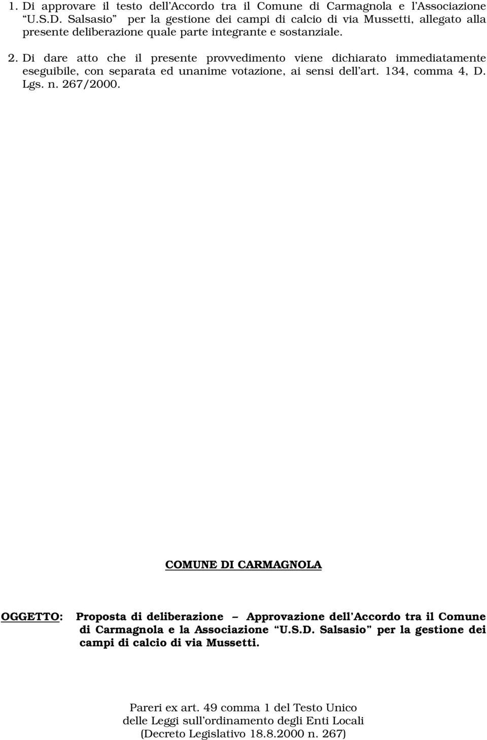COMUNE DI CARMAGNOLA OGGETTO: Proposta di deliberazione Approvazione dell Accordo tra il Comune di Carmagnola e la Associazione U.S.D. Salsasio per la gestione dei campi di calcio di via Mussetti.