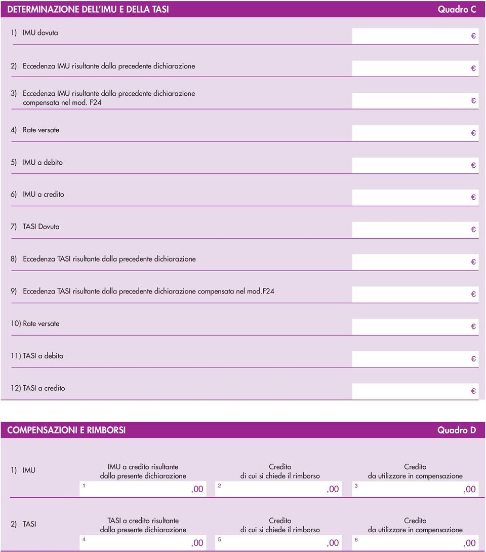 F2 ) Rate versate ) IMU a debito ) IMU a credito ) TASI Dovuta ) Eccedenza TASI risultante dalla precedente dichiarazione ) Eccedenza TASI risultante dalla precedente dichiarazione