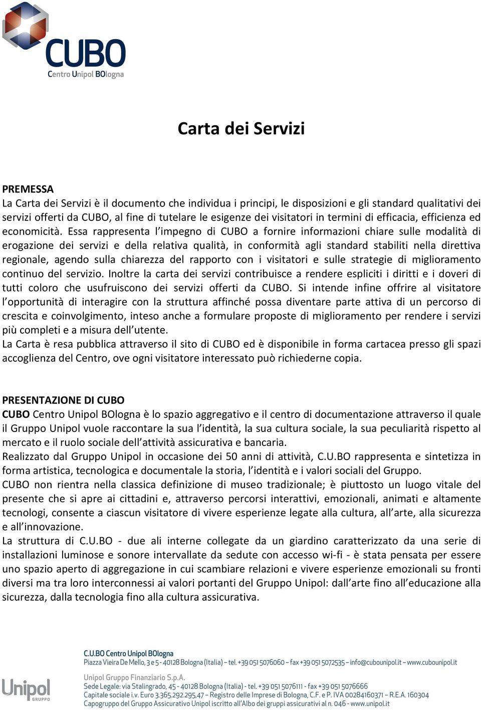 Essa rappresenta l impegno di CUBO a fornire informazioni chiare sulle modalità di erogazione dei servizi e della relativa qualità, in conformità agli standard stabiliti nella direttiva regionale,