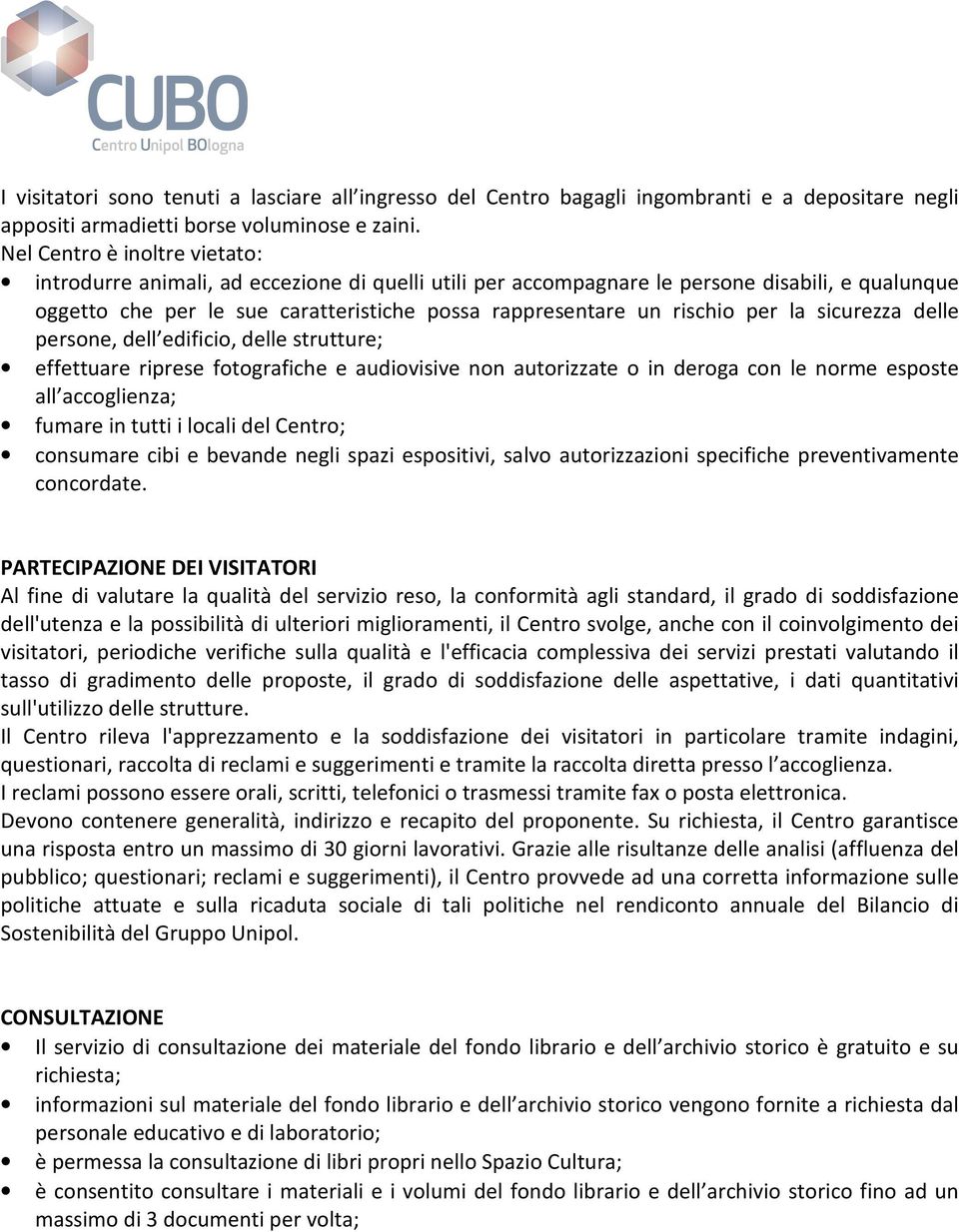 per la sicurezza delle persone, dell edificio, delle strutture; effettuare riprese fotografiche e audiovisive non autorizzate o in deroga con le norme esposte all accoglienza; fumare in tutti i