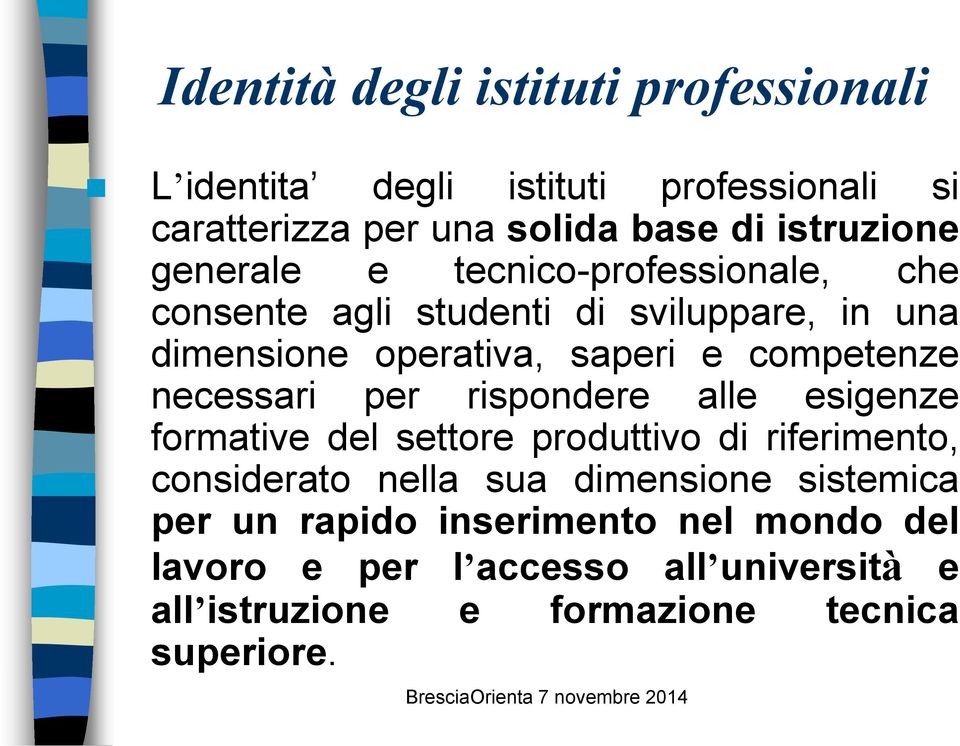 necessari per rispondere alle esigenze formative del settore produttivo di riferimento, considerato nella sua dimensione