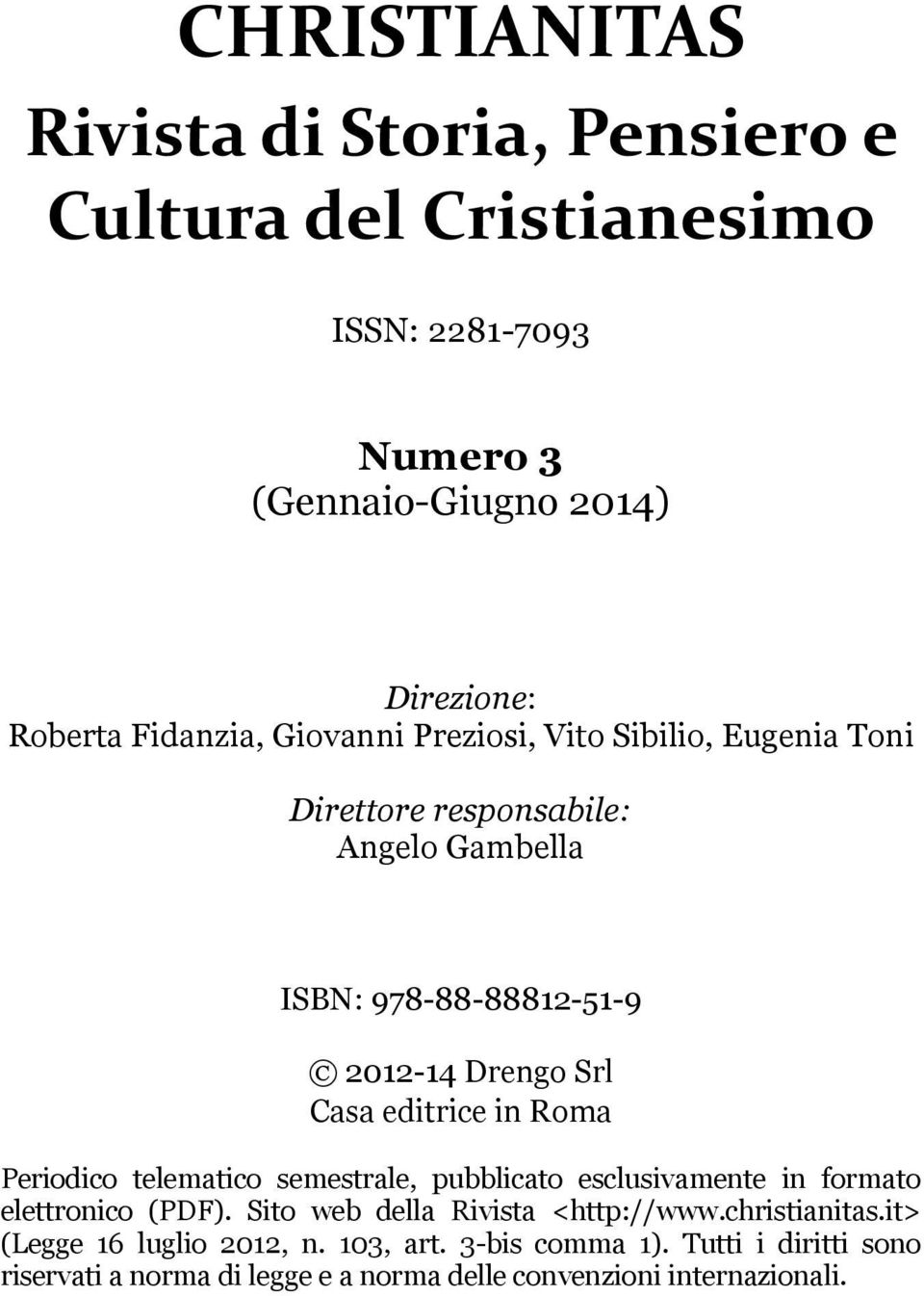 Roma Periodico telematico semestrale, pubblicato esclusivamente in formato elettronico (PDF). Sito web della Rivista <http://www.christianitas.