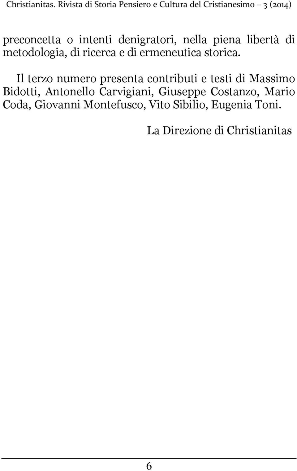 Il terzo numero presenta contributi e testi di Massimo Bidotti, Antonello