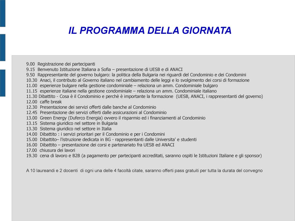 30 Anaci, il contributo al Governo italiano nel cambiamento delle leggi e lo svolgimento dei corsi di formazione 11.00 esperienze bulgare nella gestione condominiale relaziona un amm.