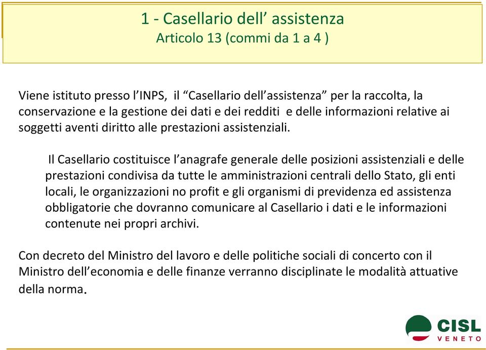 Il Casellario costituisce l anagrafe generale delle posizioni assistenziali e delle prestazioni condivisa da tutte le amministrazioni centrali dellostato, gli enti locali, le organizzazioni no