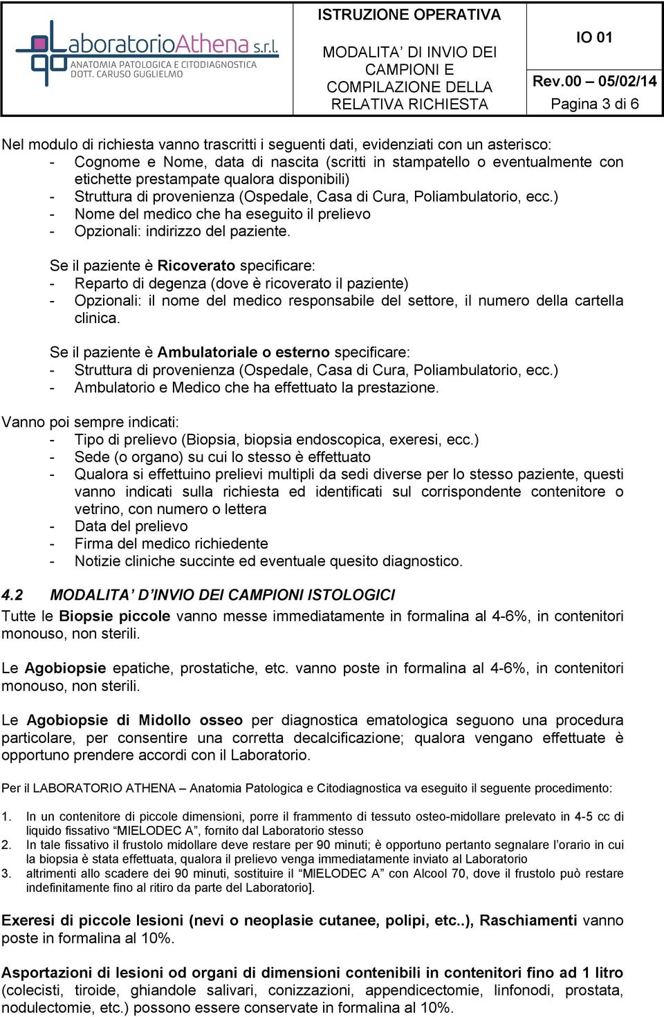 Se il paziente è Ricoverato specificare: - Reparto di degenza (dove è ricoverato il paziente) - Opzionali: il nome del medico responsabile del settore, il numero della cartella clinica.