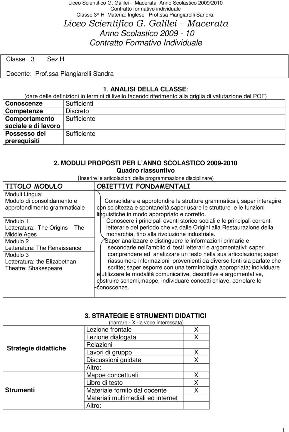 sociale e di lavoro Possesso dei Sufficiente prerequisiti 2.