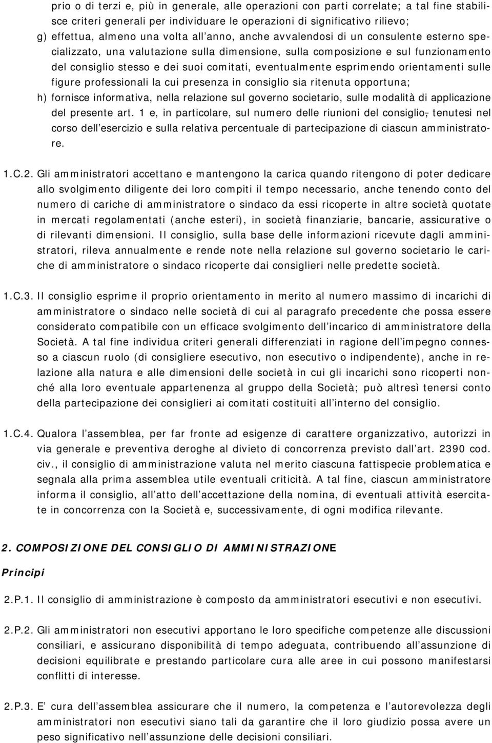 esprimendo orientamenti sulle figure professionali la cui presenza in consiglio sia ritenuta opportuna; h) fornisce informativa, nella relazione sul governo societario, sulle modalità di applicazione