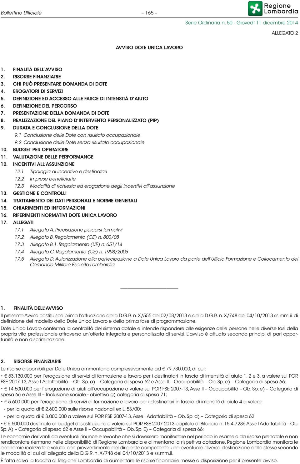 DURATA E CONCLUSIONE DELLA DOTE 9.1 Conclusione delle Dote con risultato occupazionale 9.2 Conclusione delle Dote senza risultato occupazionale 10. BUDGET PER OPERATORE 11.