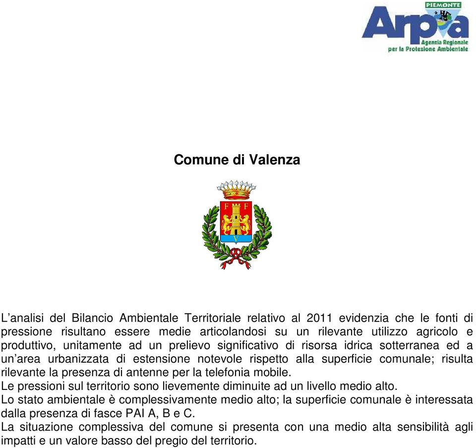 presenza di antenne per la telefonia mobile. Le pressioni sul territorio sono lievemente diminuite ad un livello medio alto.