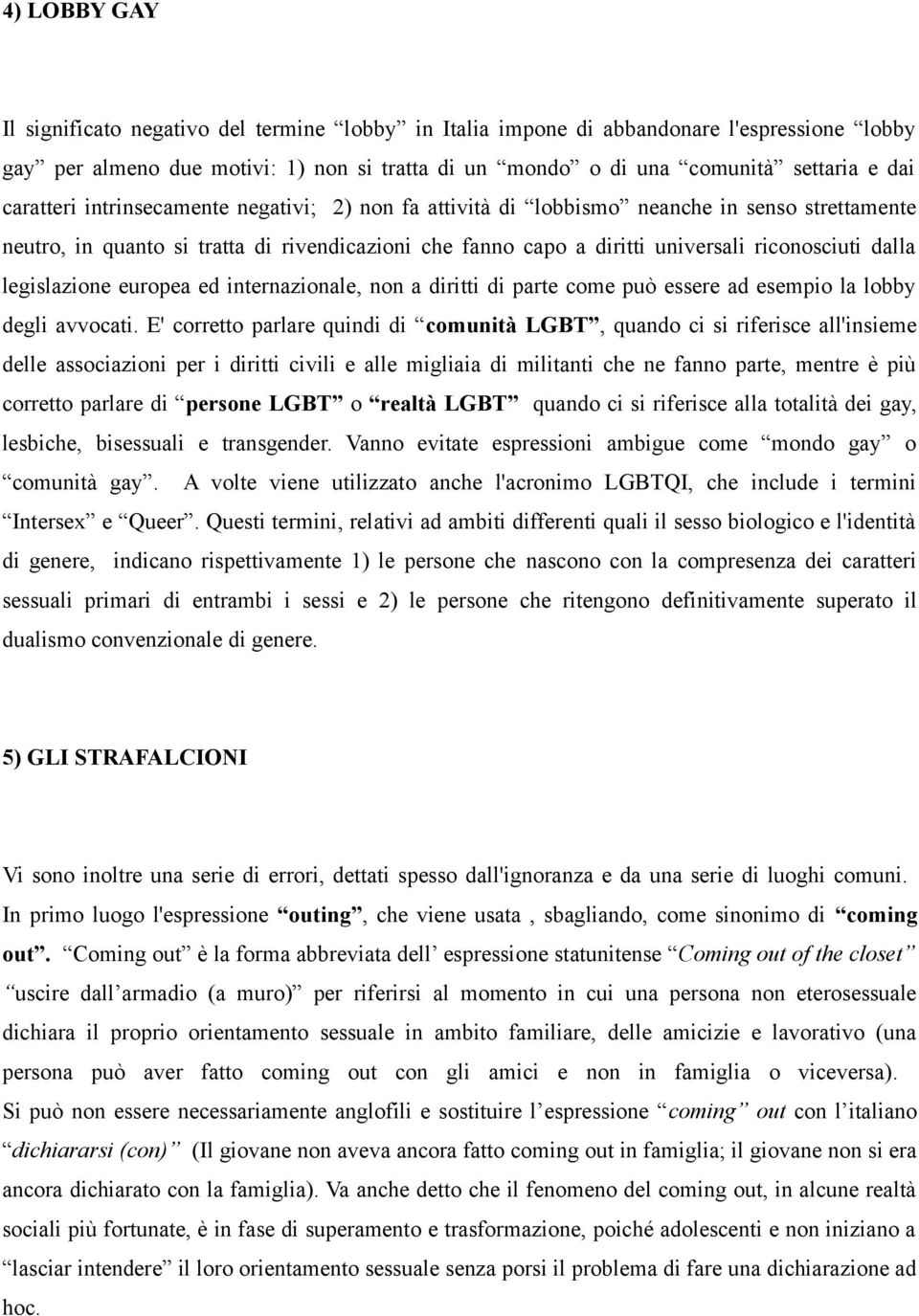 legislazione europea ed internazionale, non a diritti di parte come può essere ad esempio la lobby degli avvocati.