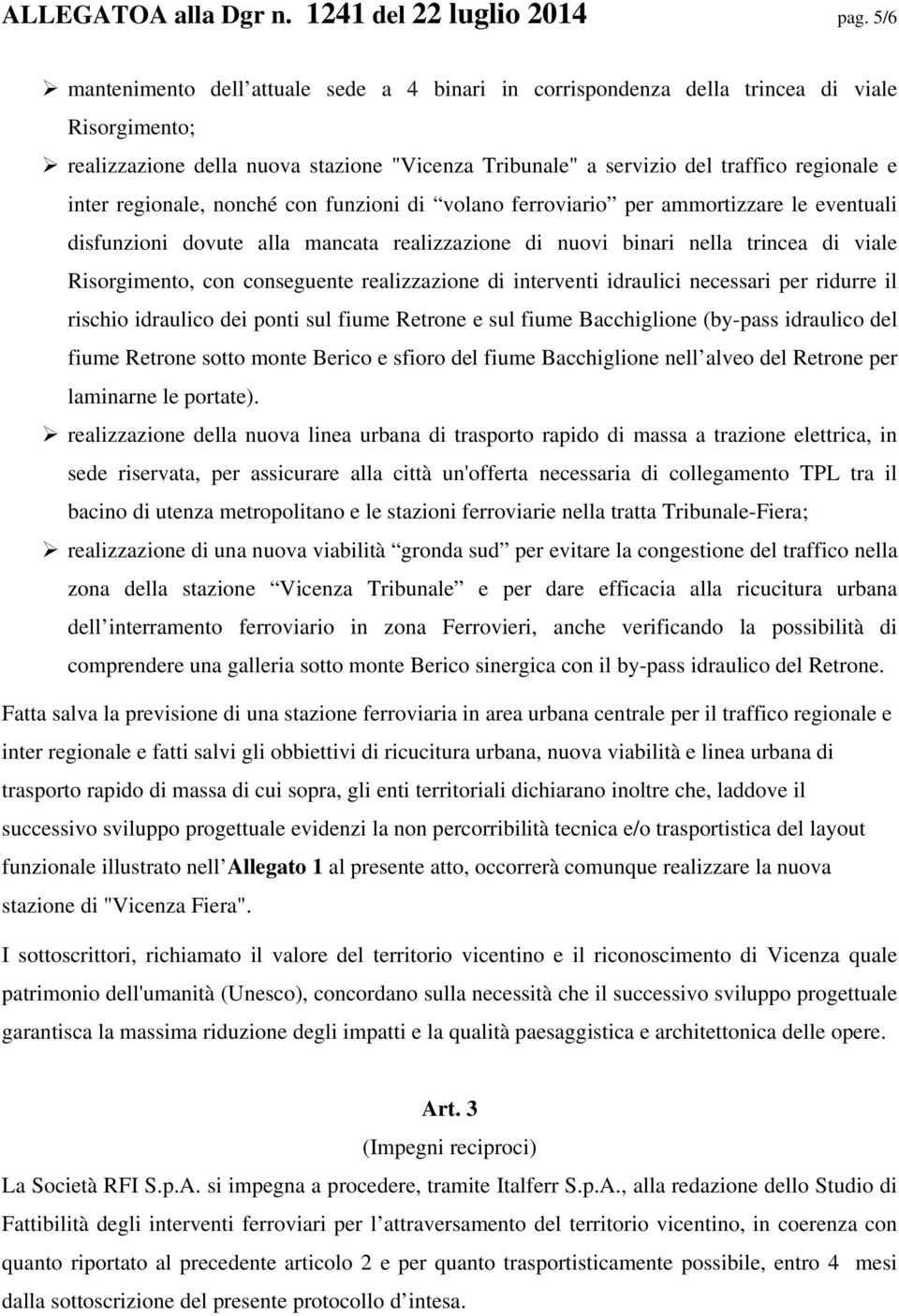 regionale, nonché con funzioni di volano ferroviario per ammortizzare le eventuali disfunzioni dovute alla mancata realizzazione di nuovi binari nella trincea di viale Risorgimento, con conseguente