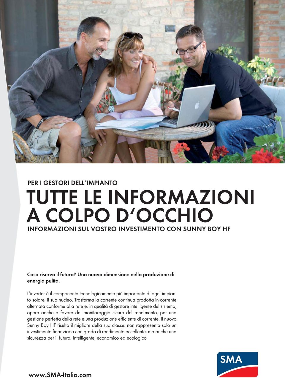 Trasforma la corrente continua prodotta in corrente alternata conforme alla rete e, in qualità di gestore intelligente del sistema, opera anche a favore del monitoraggio sicuro del rendimento, per