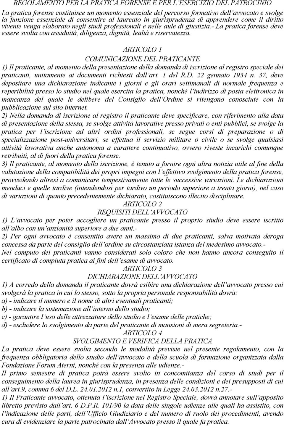 - La pratica forense deve essere svolta con assiduità, diligenza, dignità, lealtà e riservatezza.