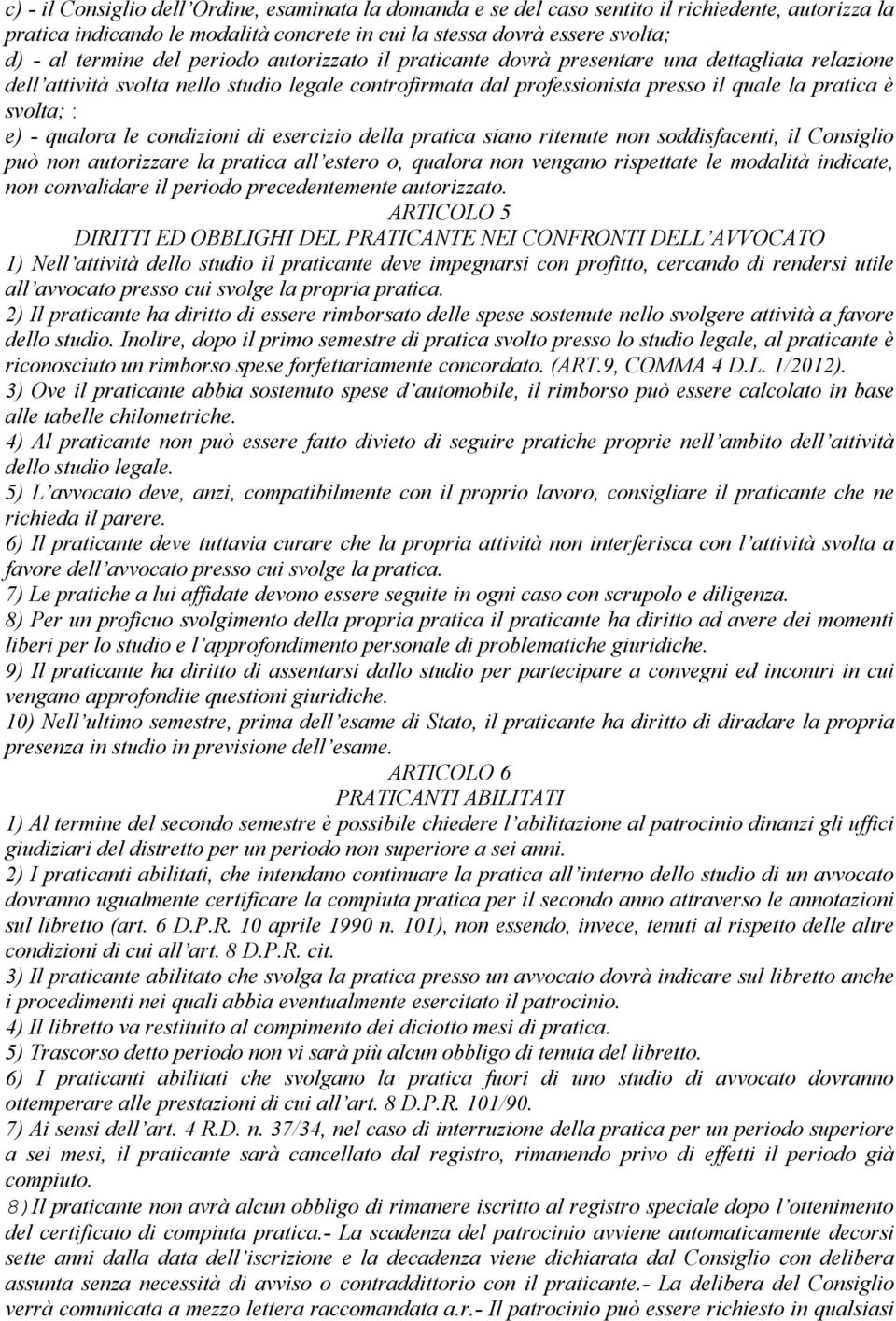 qualora le condizioni di esercizio della pratica siano ritenute non soddisfacenti, il Consiglio può non autorizzare la pratica all estero o, qualora non vengano rispettate le modalità indicate, non