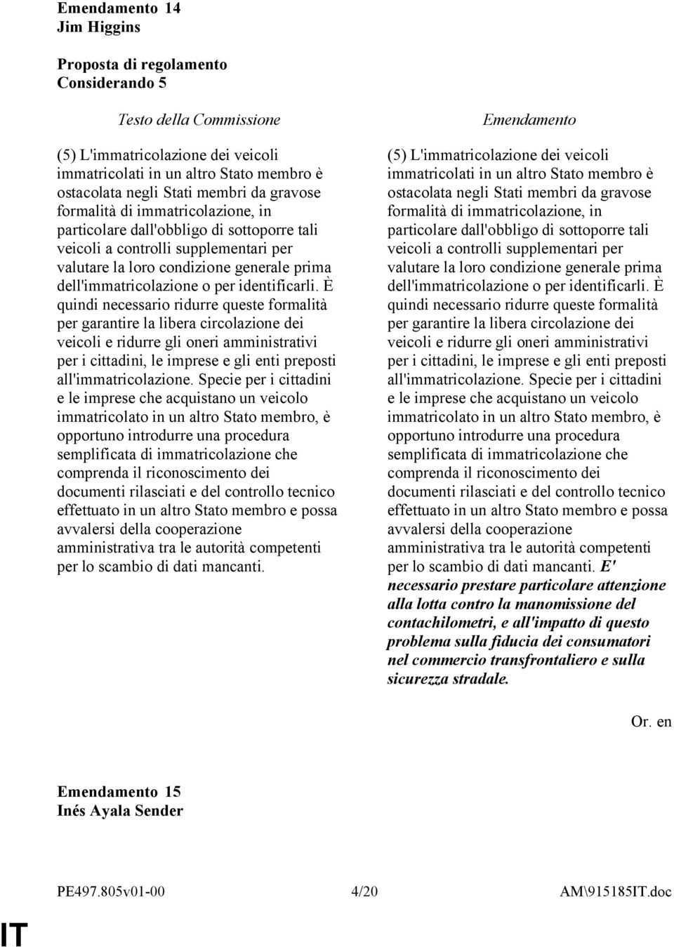 È quindi necessario ridurre queste formalità per garantire la libera circolazione dei veicoli e ridurre gli oneri amministrativi per i cittadini, le imprese e gli enti preposti all'immatricolazione.