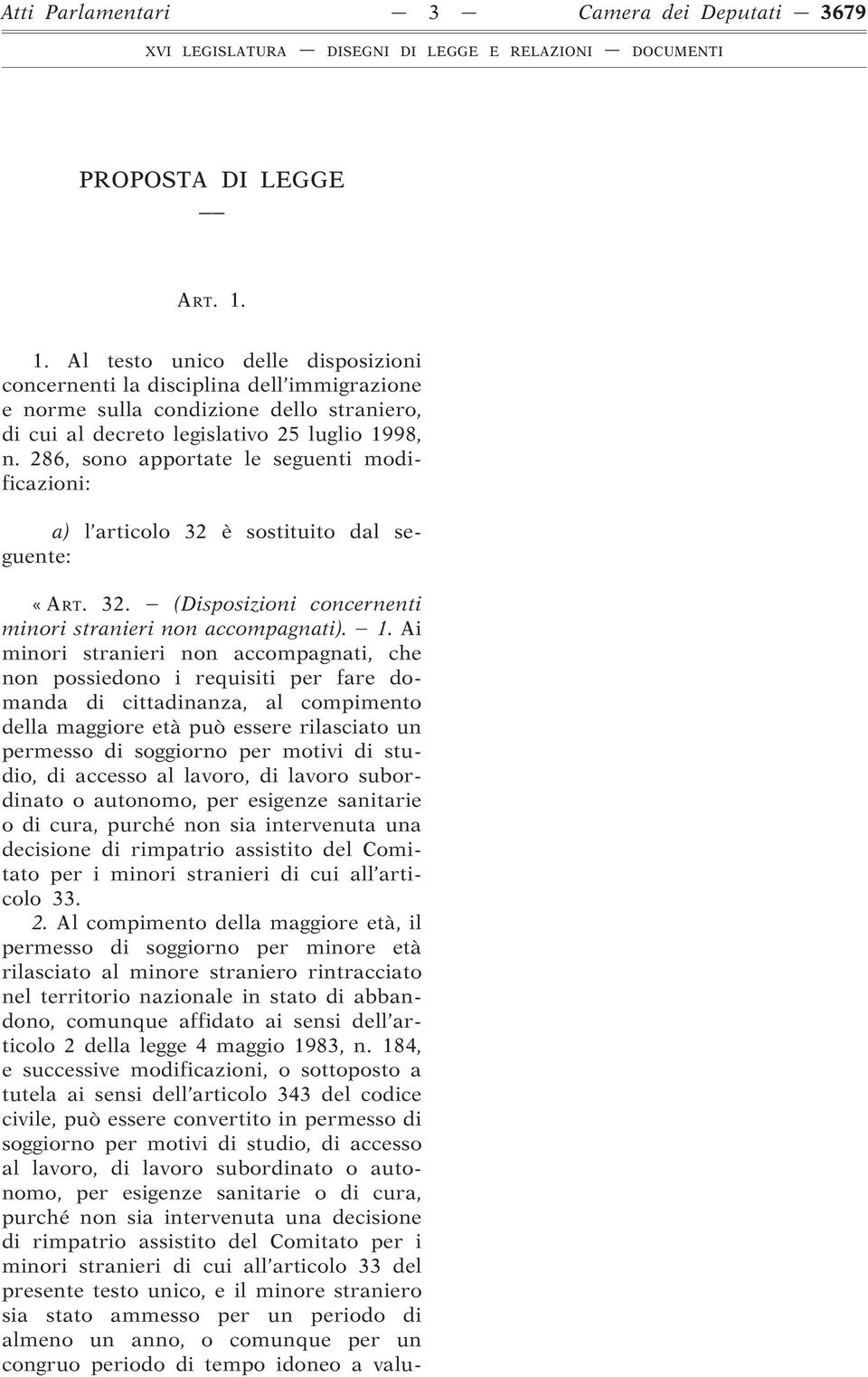 286, sono apportate le seguenti modificazioni: a) l articolo 32 è sostituito dal seguente: «ART. 32. (Disposizioni concernenti minori stranieri non accompagnati). 1.