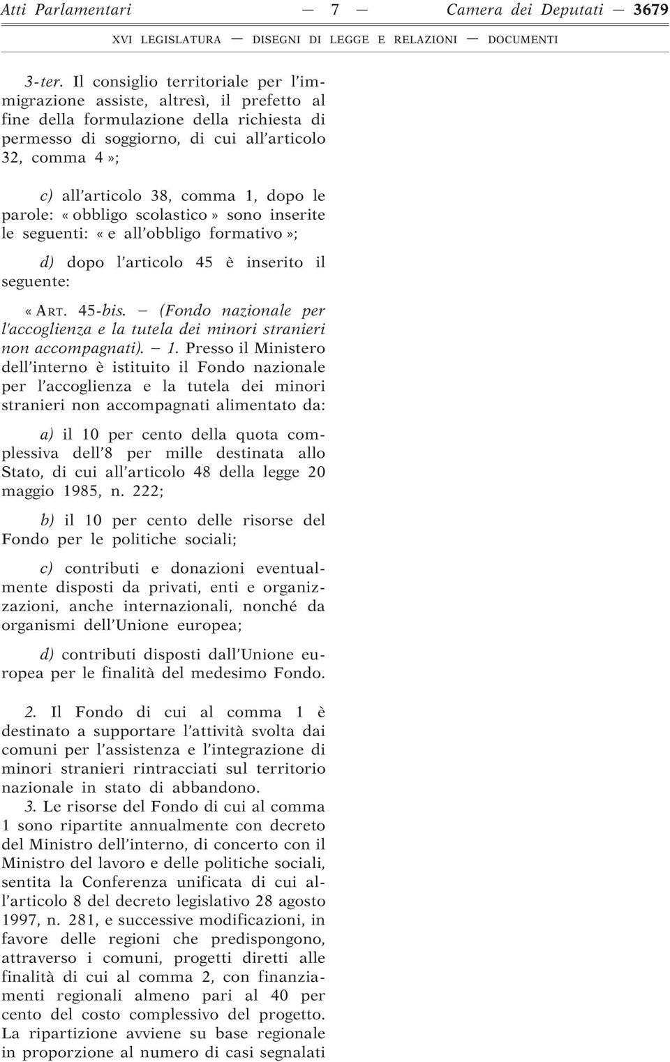 comma 1, dopo le parole: «obbligo scolastico» sono inserite le seguenti: «e all obbligo formativo»; d) dopo l articolo 45 è inserito il seguente: «ART. 45-bis.