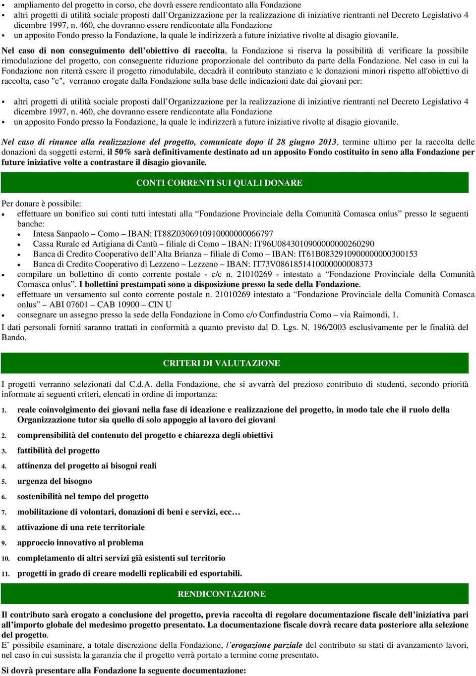 460, che dovranno essere rendicontate alla Fondazione un apposito Fondo presso la Fondazione, la quale le indirizzerà a future iniziative rivolte al disagio giovanile.