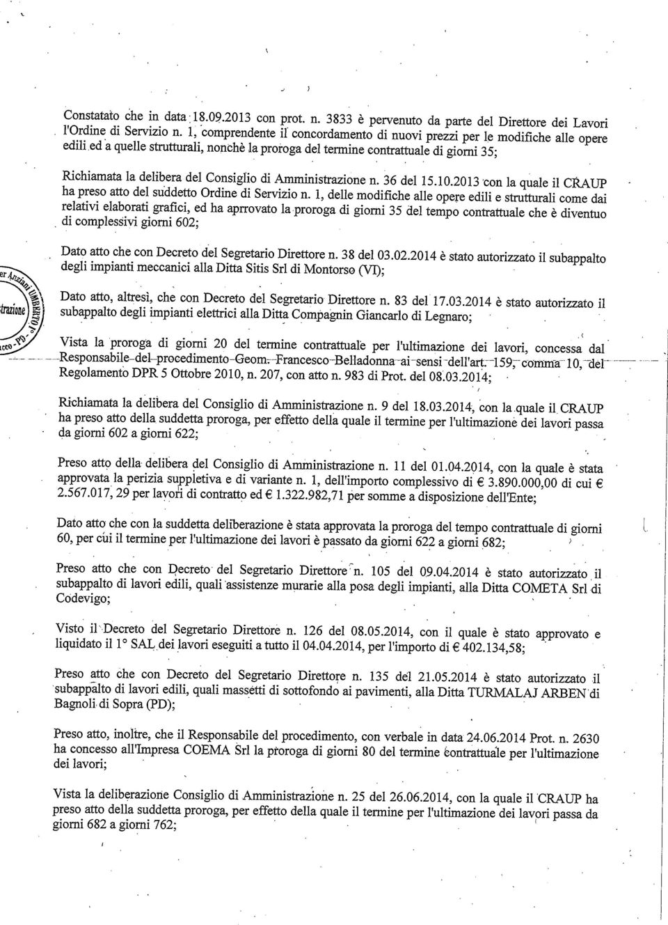 modfche alle opere edl e struttural come da relatv elaborat grafc ed ha aprrovato la proroga d gorn 35 del tempo contrattuale che è dventuo d complessv gorn 602; Dato atto che con Decreto del