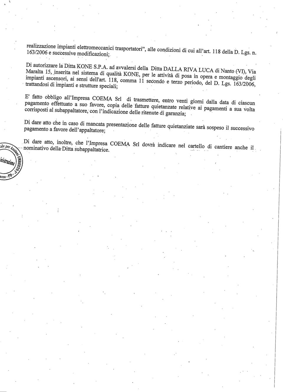 E fatto obblgo all mpresa COEM Srl pagamento d trasmettere entro vent gom dalla data d cascun effettuato a suo favore copa delle fatture uetanzate relatve a pagament a sua volta corrspost al