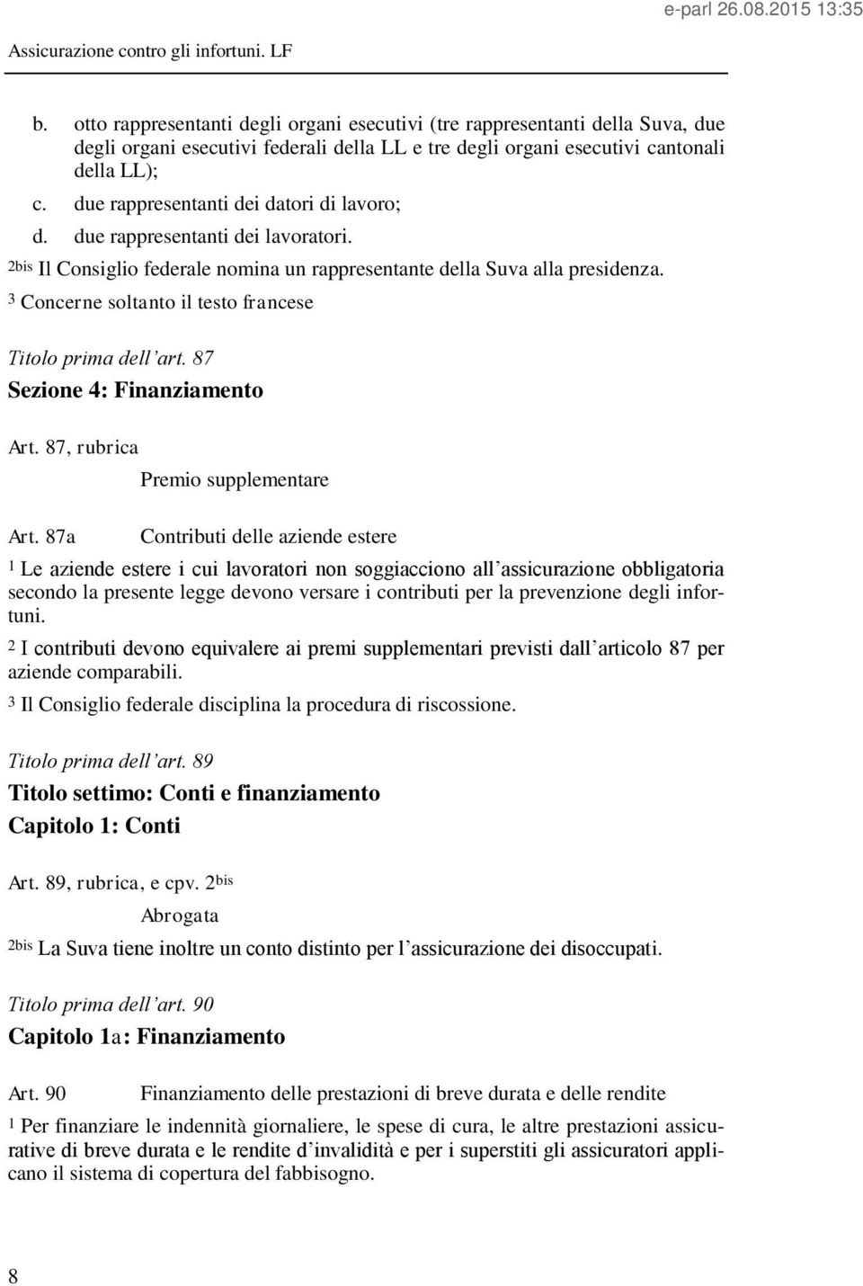 3 Concerne soltanto il testo francese Titolo prima dell art. 87 Sezione 4: Finanziamento Art. 87, rubrica Art.