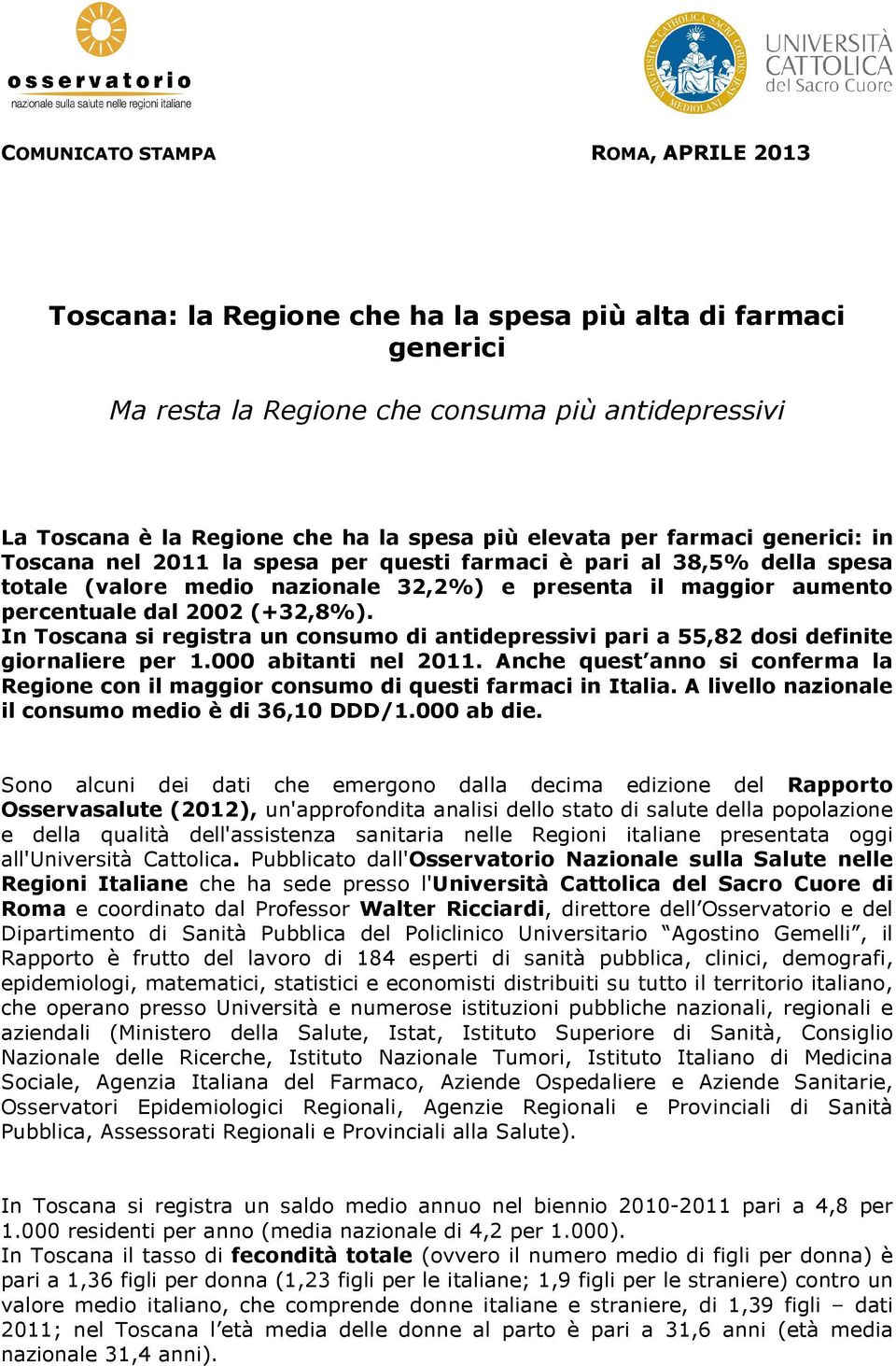 (+32,8%). In Toscana si registra un consumo di antidepressivi pari a 55,82 dosi definite giornaliere per 1.000 abitanti nel 2011.