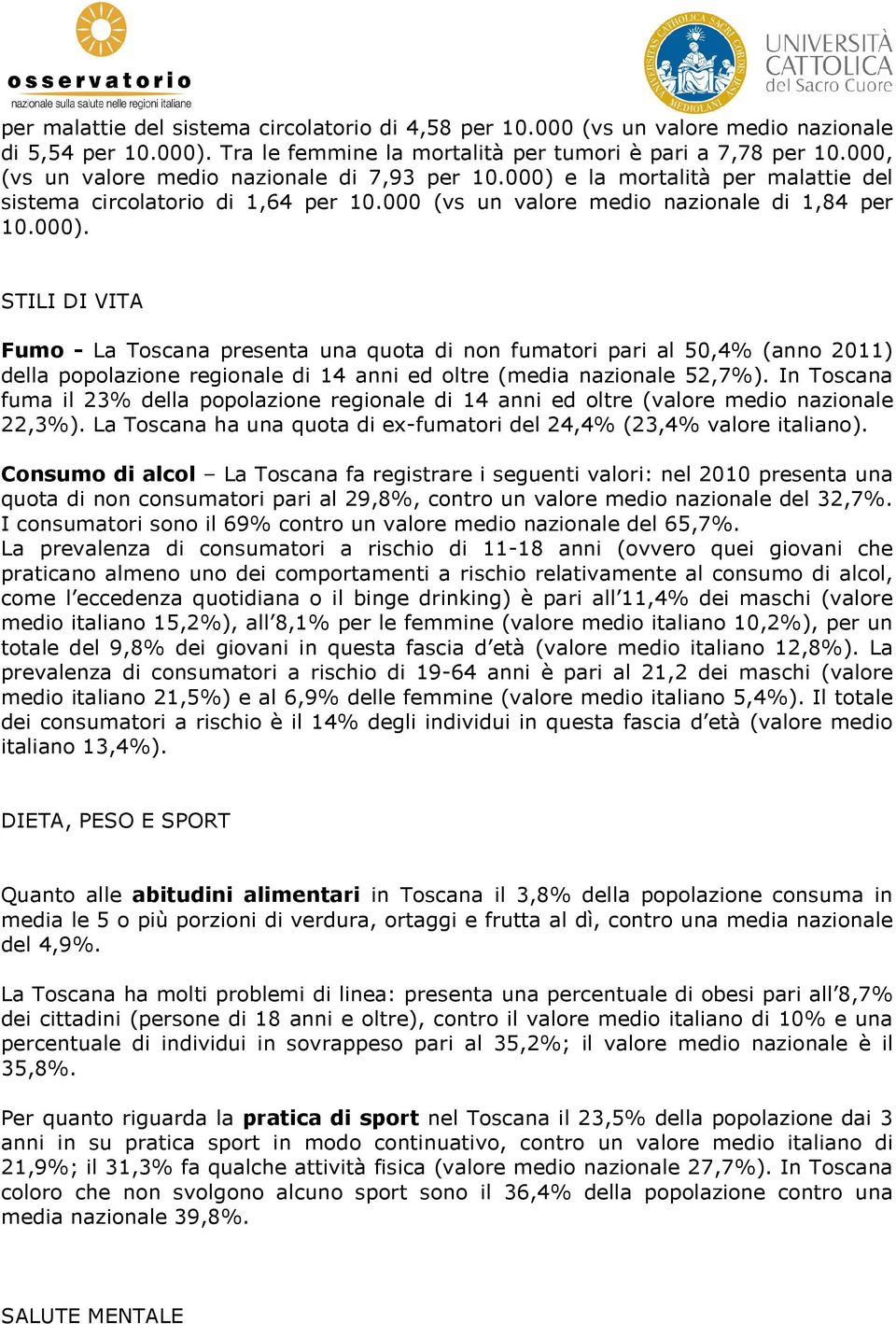 e la mortalità per malattie del sistema circolatorio di 1,64 per 10.000 (vs un valore medio nazionale di 1,84 per 10.000).