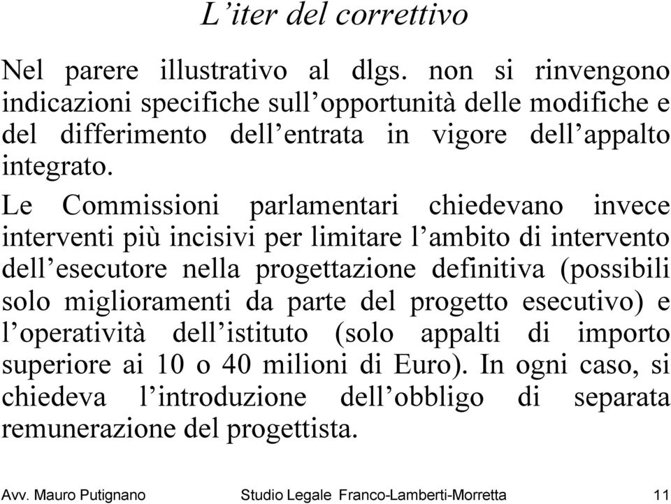 Le Commissioni parlamentari chiedevano invece interventi più incisivi per limitare l ambito di intervento dell esecutore nella progettazione