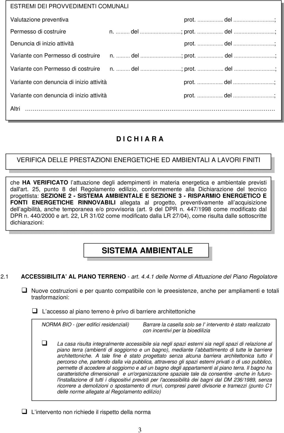 D I C H I A R A VERIFICA DELLE PRESTAZIONI ENERGETICHE ED AMBIENTALI A LAVORI FINITI che HA VERIFICATO l attuazione degli adempimenti in materia energetica e ambientale previsti dall'art.