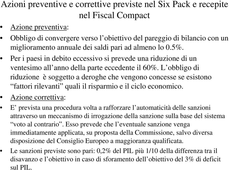 L obbligo di riduzione è soggeo a deroghe che vengono concesse se esisono faori rilevani quali il risparmio e il ciclo economico.