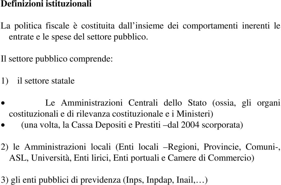 cosiuzionale e i Miniseri) (una vola, la Cassa Deposii e Presii dal 2004 scorporaa) 2) le Amminisrazioni locali (Eni locali Regioni,