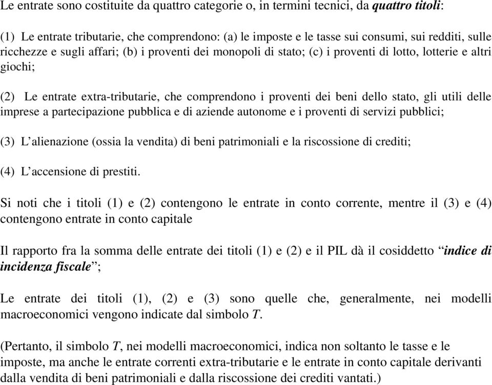 pubblica e di aziende auonome e i proveni di servizi pubblici; (3) L alienazione (ossia la vendia) di beni parimoniali e la riscossione di credii; (4) L accensione di presii.