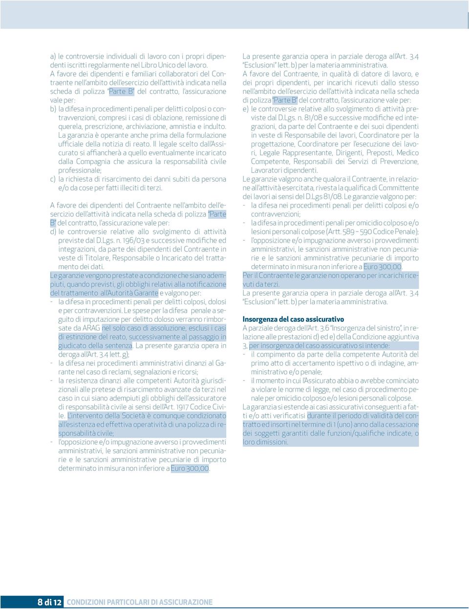 difesa in procedimenti penali per delitti colposi o contravvenzioni, compresi i casi di oblazione, remissione di querela, prescrizione, archiviazione, amnistia e indulto.