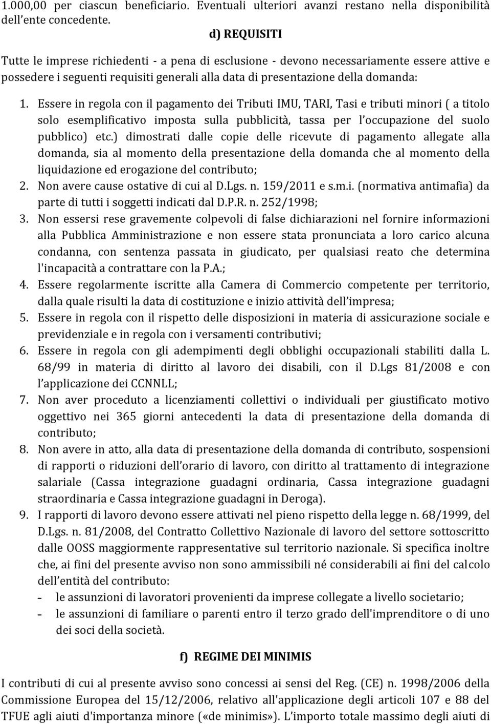 Essere in regola con il pagamento dei Tributi IMU, TARI, Tasi e tributi minori ( a titolo solo esemplificativo imposta sulla pubblicità, tassa per l occupazione del suolo pubblico) etc.