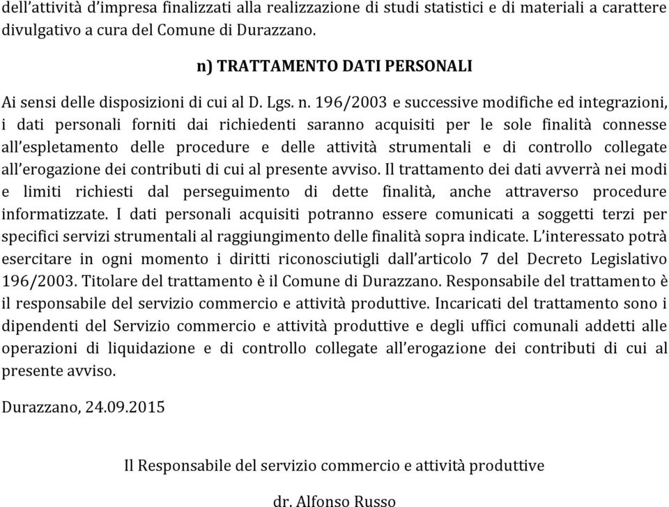 196/2003 e successive modifiche ed integrazioni, i dati personali forniti dai richiedenti saranno acquisiti per le sole finalità connesse all espletamento delle procedure e delle attività strumentali