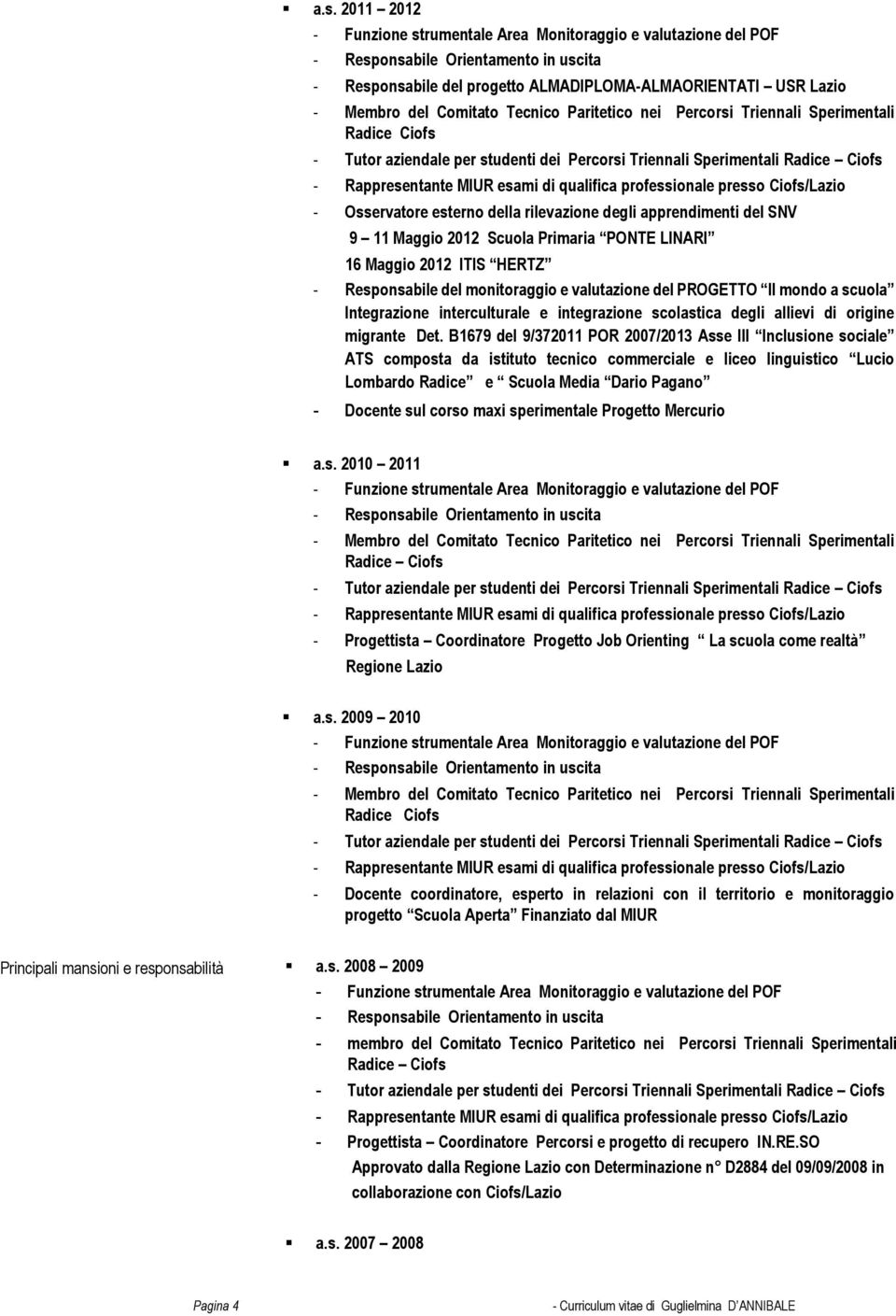 B1679 del 9/372011 POR 2007/2013 Asse III Inclusione sociale ATS composta da istituto tecnico commerciale e liceo linguistico Lucio Lombardo Radice e Scuola Media Dario Pagano - Docente sul corso