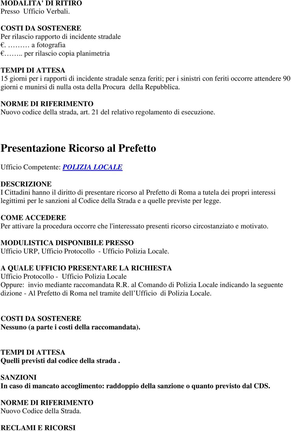 Repubblica. NORME DI RIFERIMENTO Nuovo codice della strada, art. 21 del relativo regolamento di esecuzione.