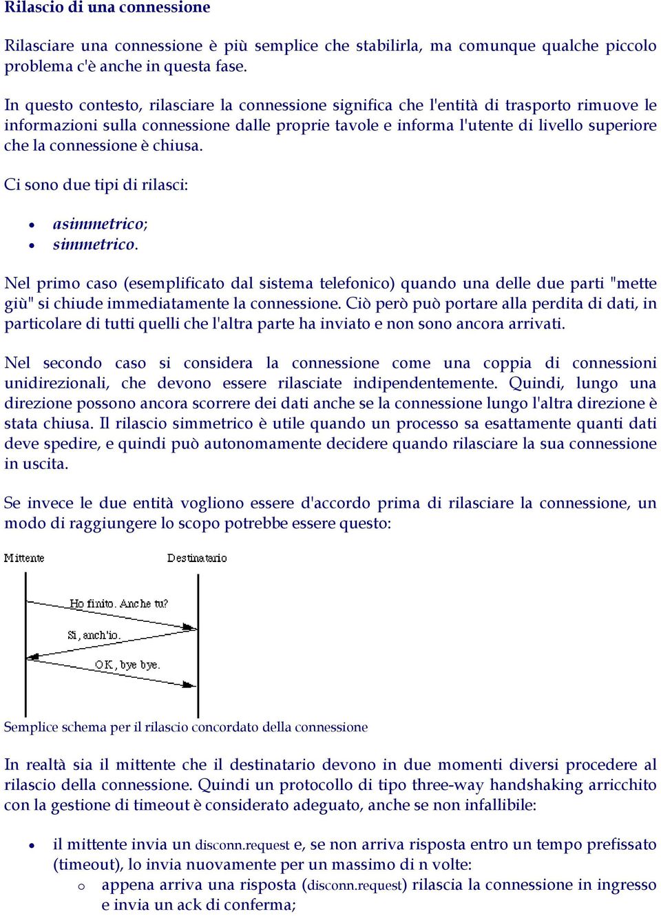 connessione è chiusa. Ci sono due tipi di rilasci: asimmetrico; simmetrico.