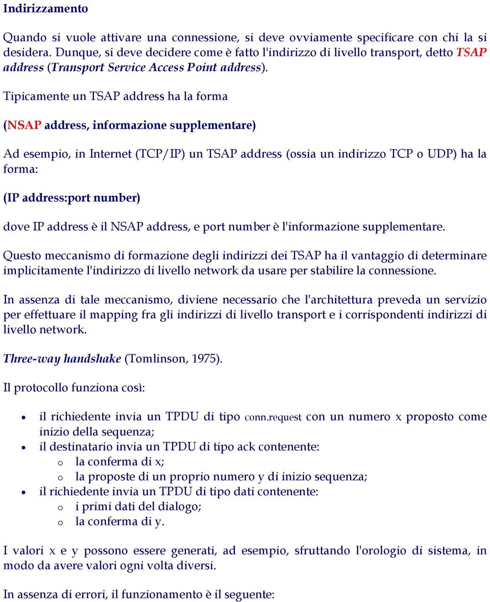 Tipicamente un TSAP address ha la forma (NSAP address, informazione supplementare) Ad esempio, in Internet (TCP/IP) un TSAP address (ossia un indirizzo TCP o UDP) ha la forma: (IP address:port