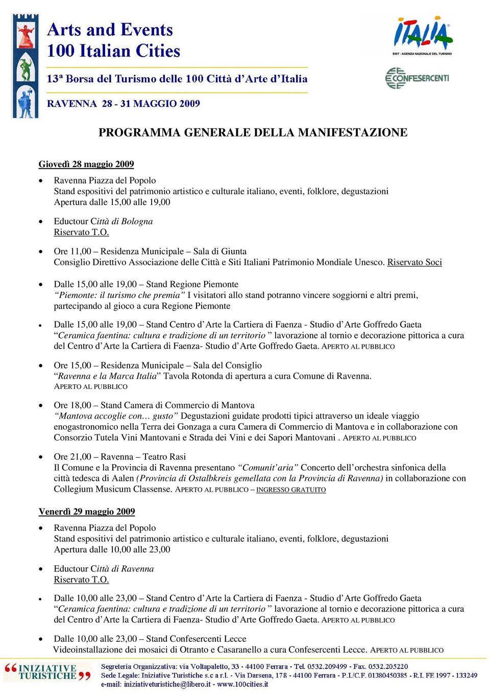 Riservato Soci Dalle 15,00 alle 19,00 Stand Regione Piemonte Dalle 15,00 alle 19,00 Stand Centro d Arte la Cartiera di Faenza - Studio d Arte Goffredo Gaeta Ore 15,00 Residenza Municipale Sala del