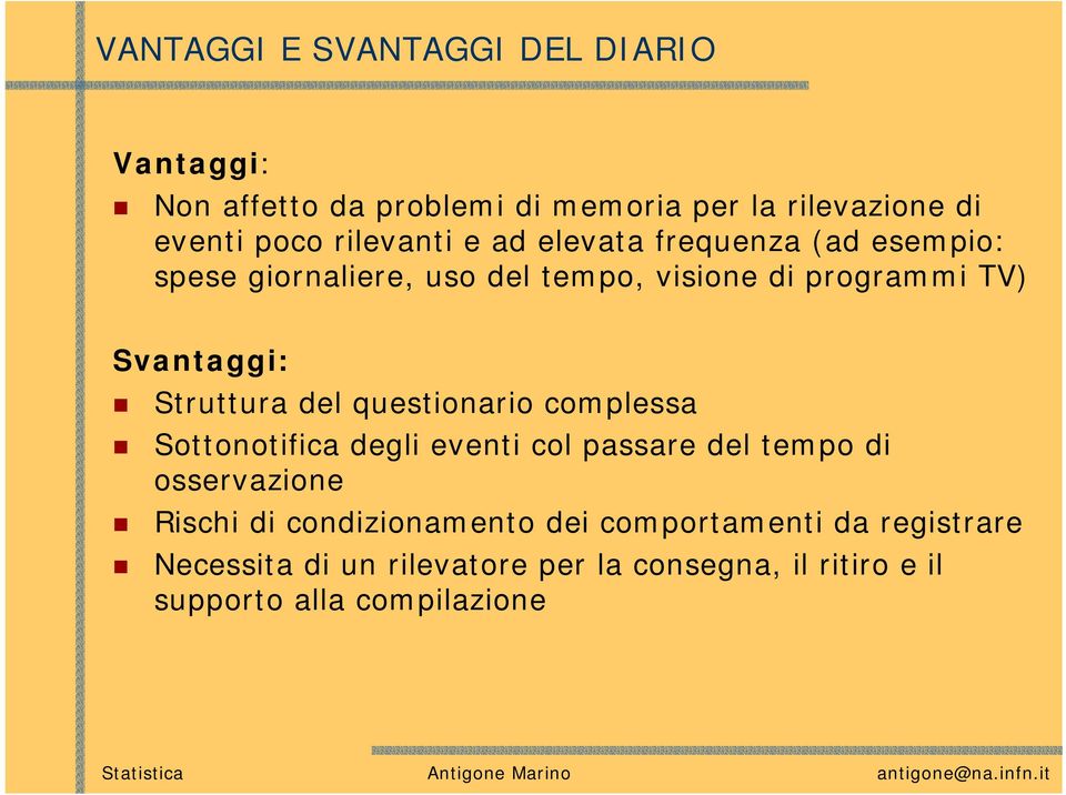 Struttura del questionario complessa Sottonotifica degli eventi col passare del tempo di osservazione Rischi di