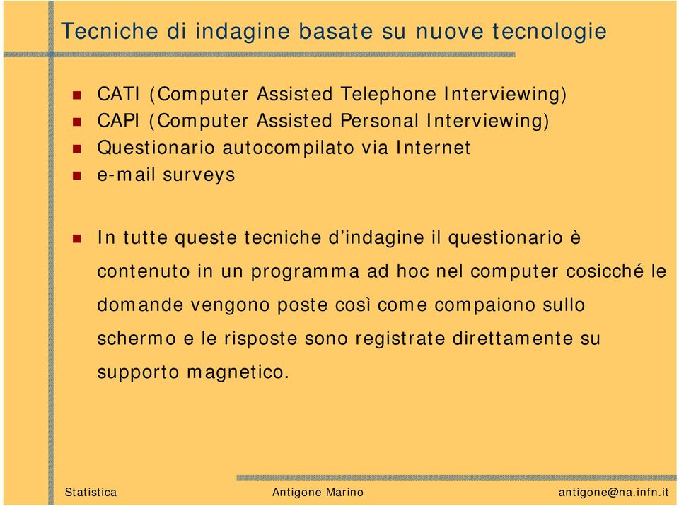 queste tecniche d indagine il questionario è contenuto in un programma ad hoc nel computer cosicché le