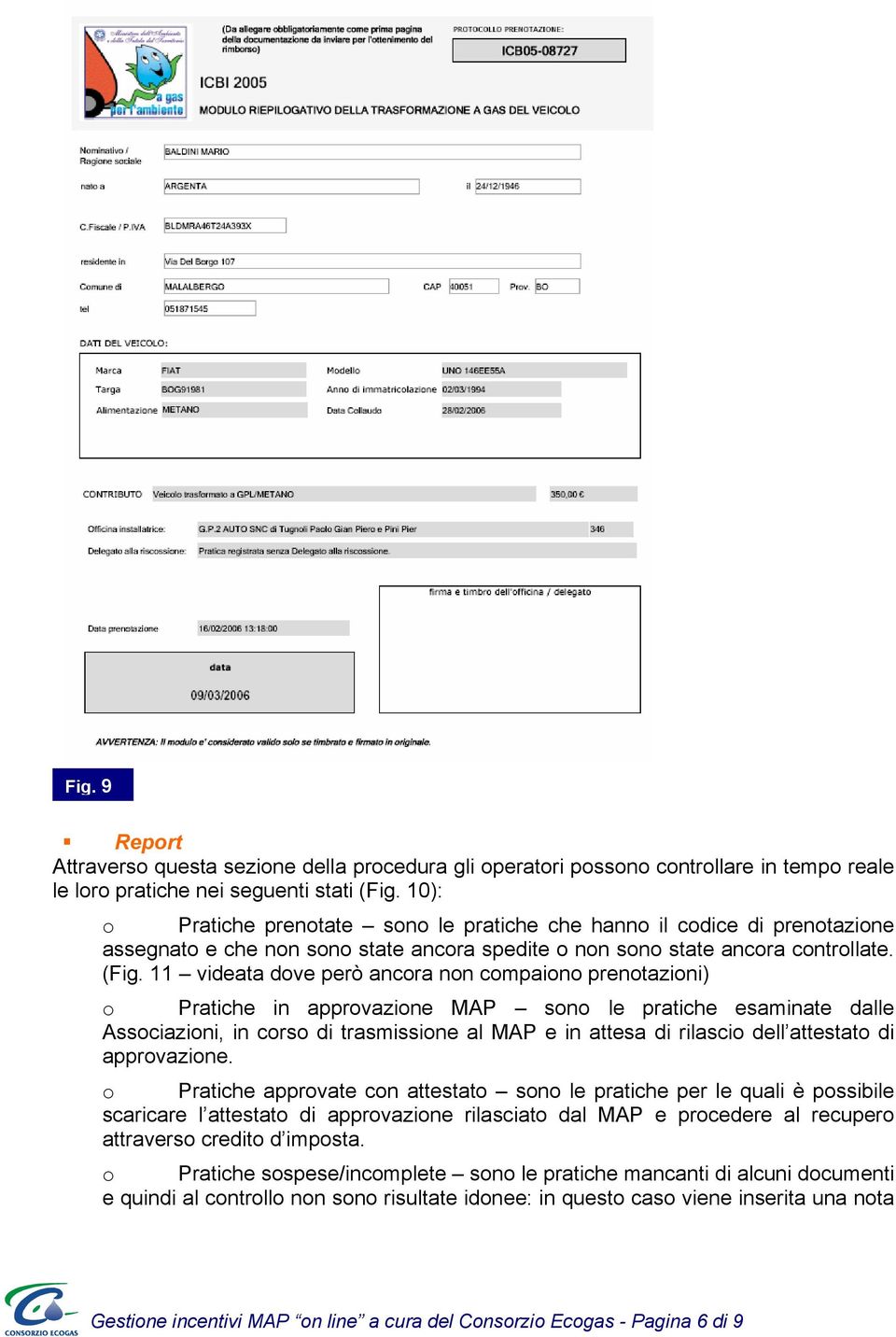 11 videata dove però ancora non compaiono prenotazioni) o Pratiche in approvazione MAP sono le pratiche esaminate dalle Associazioni, in corso di trasmissione al MAP e in attesa di rilascio dell