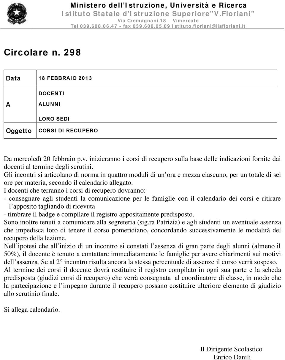 inizieranno i corsi di recupero sulla base delle indicazioni fornite dai docenti al termine degli scrutini.