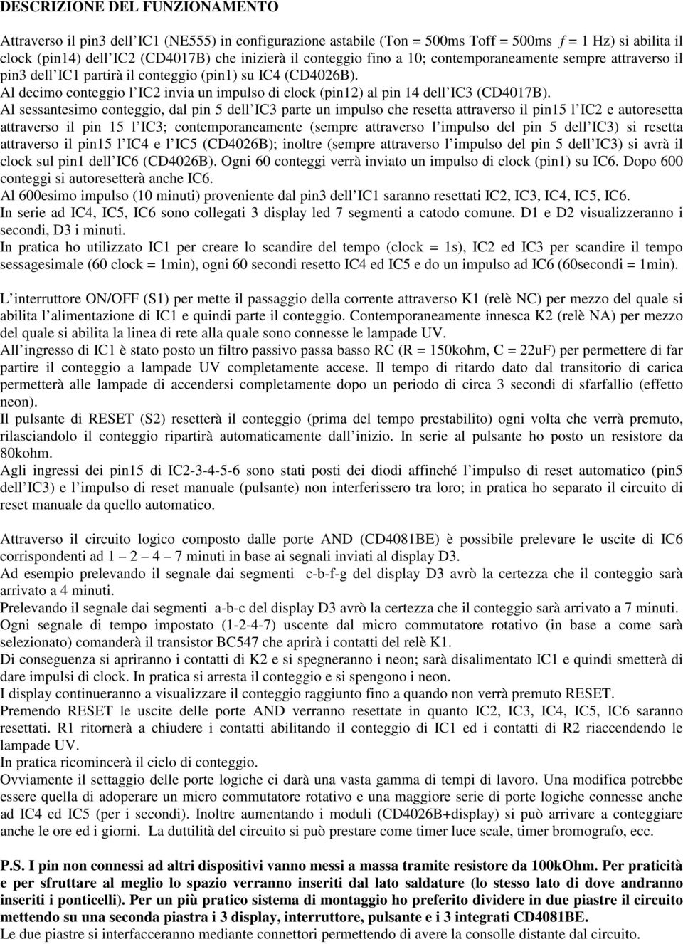 Al sessntesimo onteio, l pin ell IC prte un impulso he resett ttrverso il pin l IC e utoresett ttrverso il pin l IC; ontempornemente (sempre ttrverso l impulso el pin ell IC) si resett ttrverso il