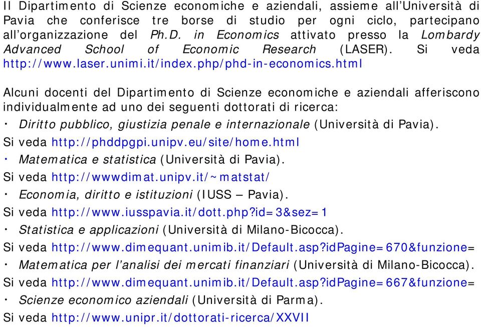 html Alcuni docenti del Dipartimento di Scienze economiche e aziendali afferiscono individualmente ad uno dei seguenti dottorati di ricerca: Diritto pubblico, giustizia penale e internazionale