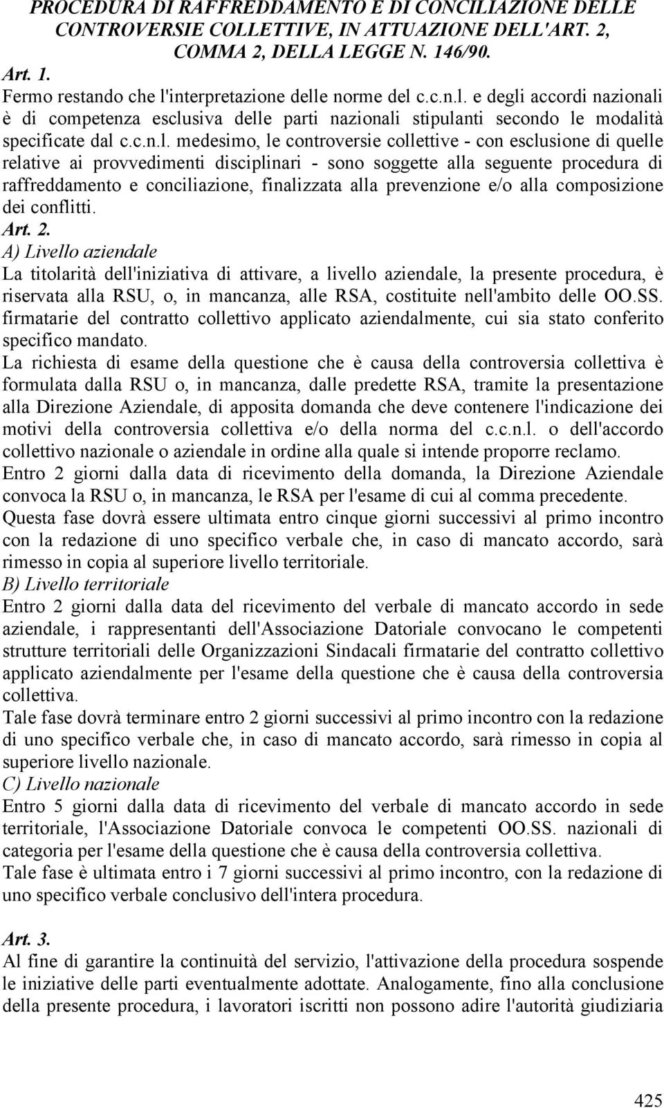 e degli accordi nazionali è di competenza esclusiva delle parti nazionali stipulanti secondo le modalità specificate dal c.