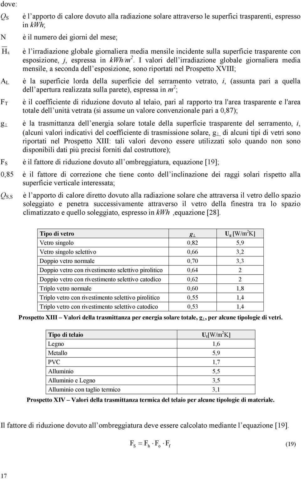 I valor dell rradazone globale gornalera meda mensle, a seconda dell esposzone, sono rportat nel Prospetto XVIII; è la superfce lorda della superfce del serramento vetrato,, (assunta par a quella